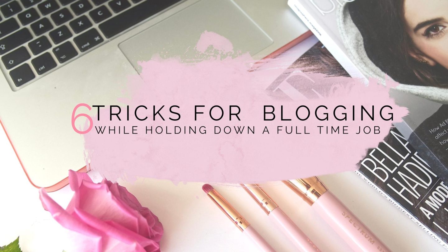 6 Tricks For Managing To Blog With A Full Time Job