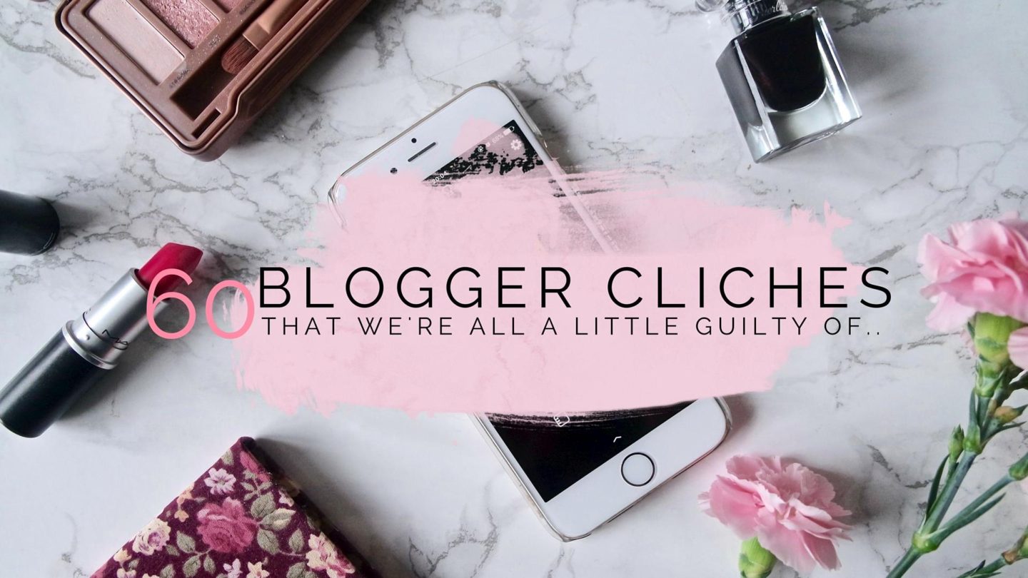 60 Blogging Cliches We’re All A Little Guilty Of || Blogging