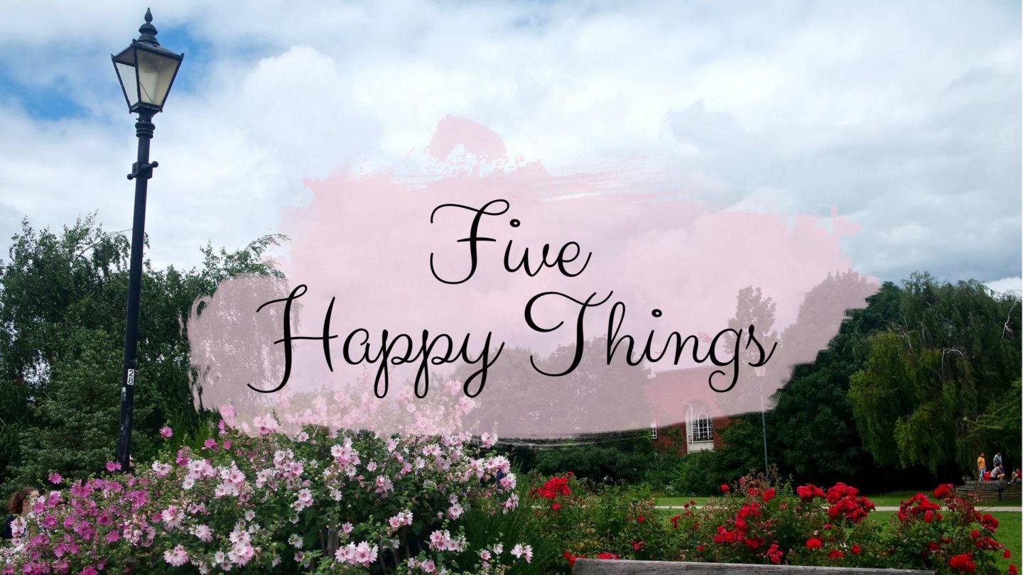 Five Happy Things - #3 || Life Lately