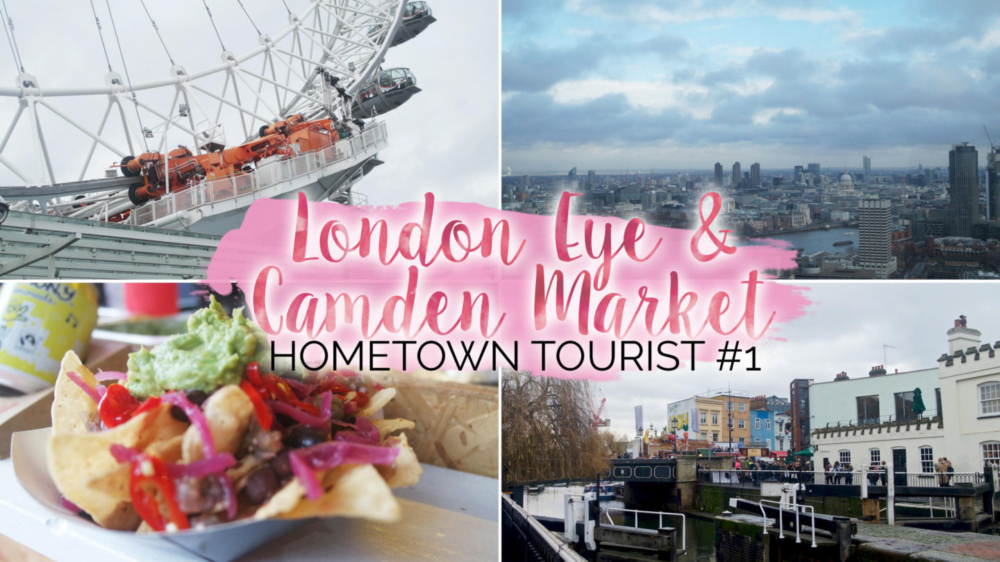 Hometown Tourist - #1 - London Eye & Camden || Travel