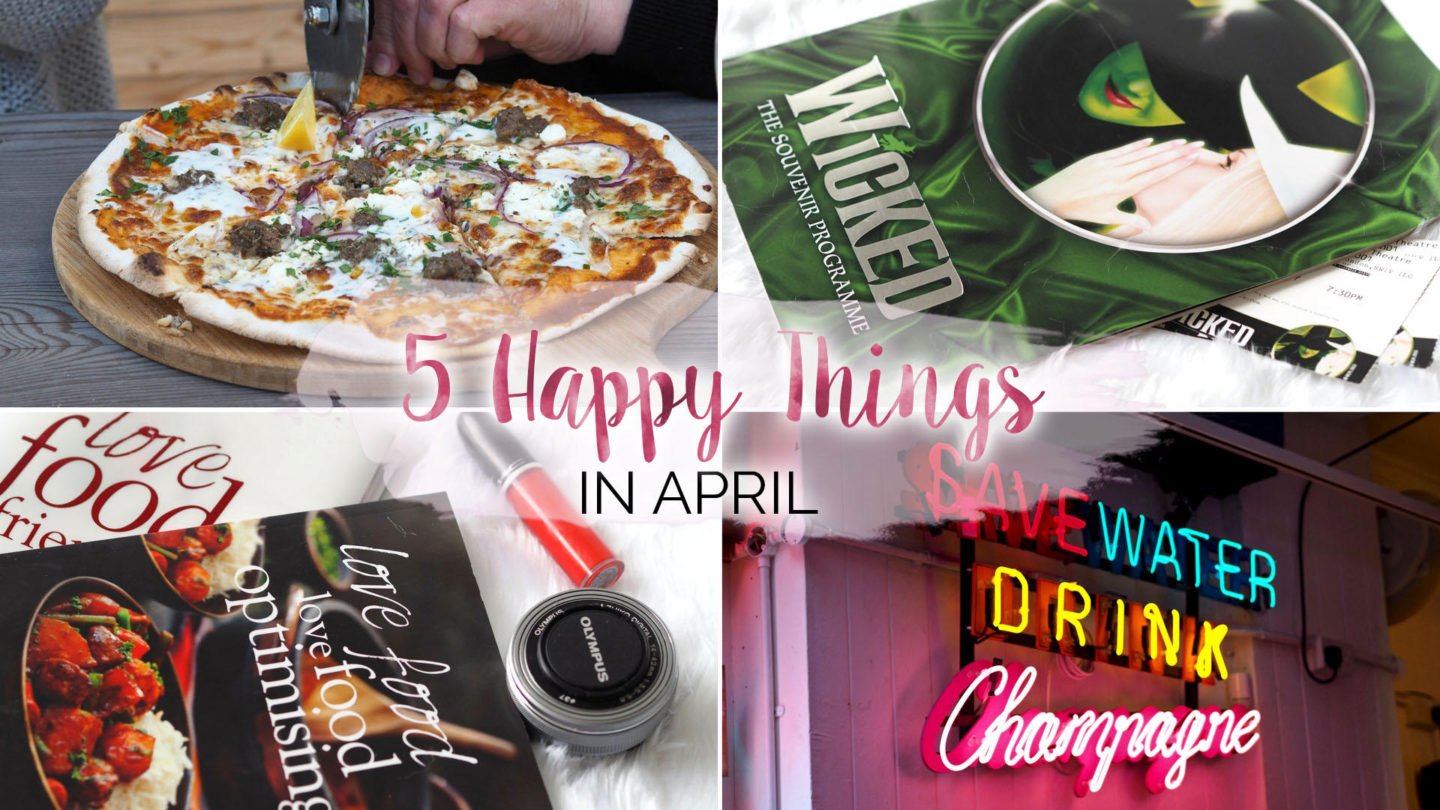 Five Happy Things – #8 - April || Life Lately