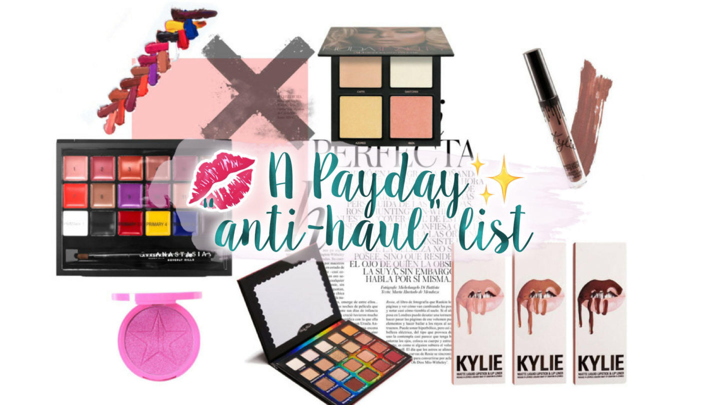 Payday “Anti-Haul” – The Products I Won’t Be Buying || Beauty