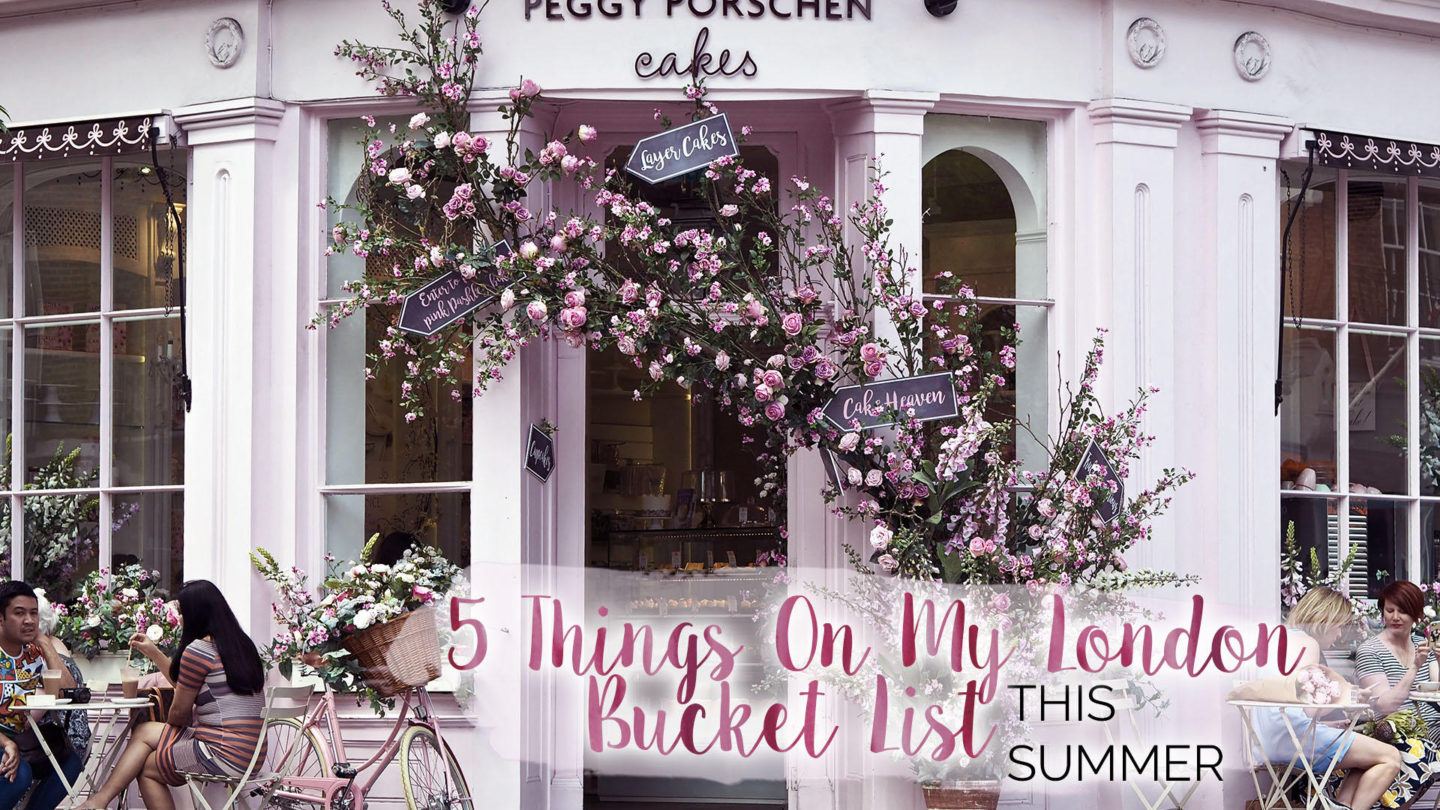 5 Things On My London Bucket List This Summer || London