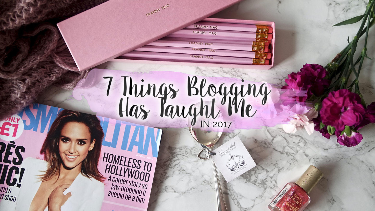 7 Things Blogging Has Taught Me in 2017 || Blogging