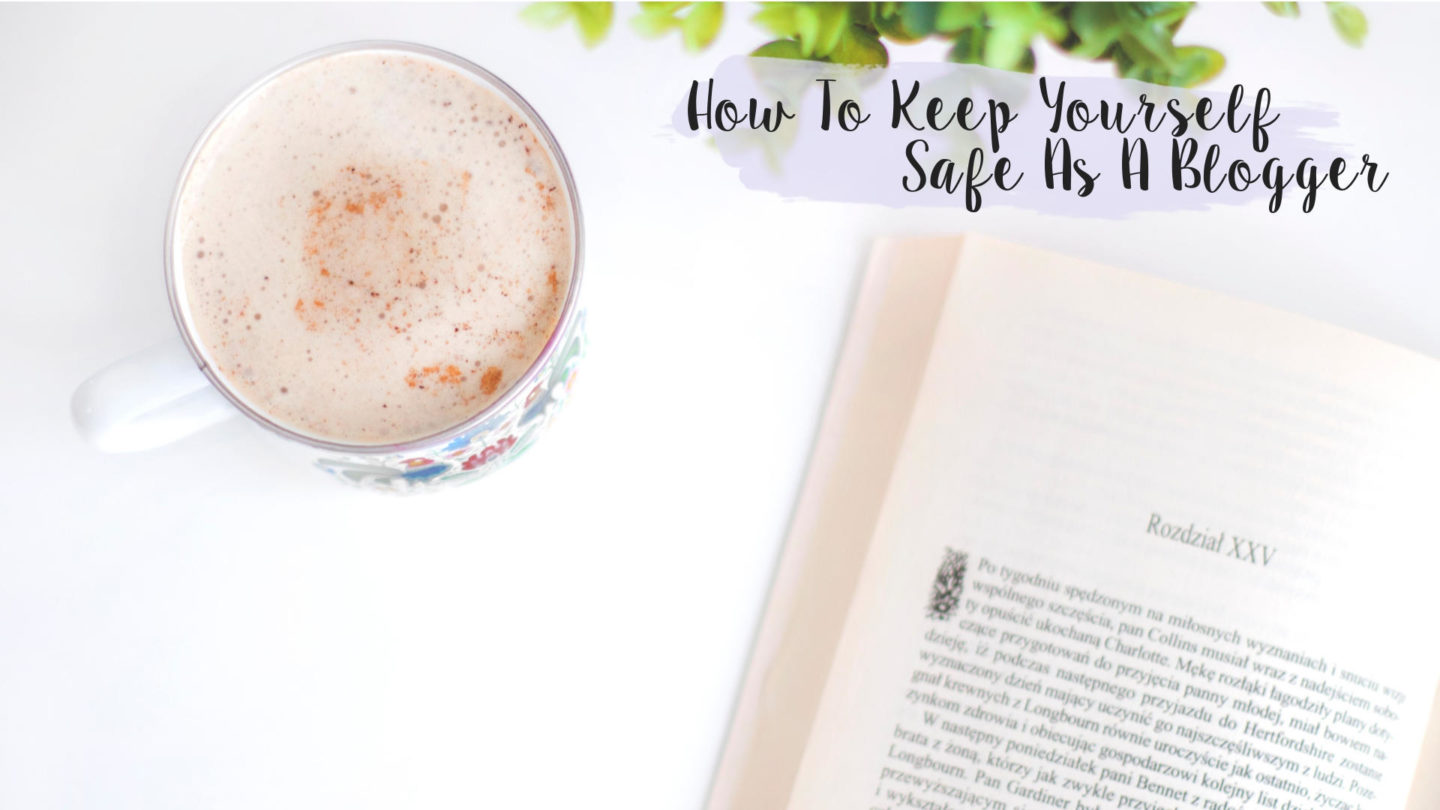 How To Keep Yourself Safe As A Blogger* || Blogging