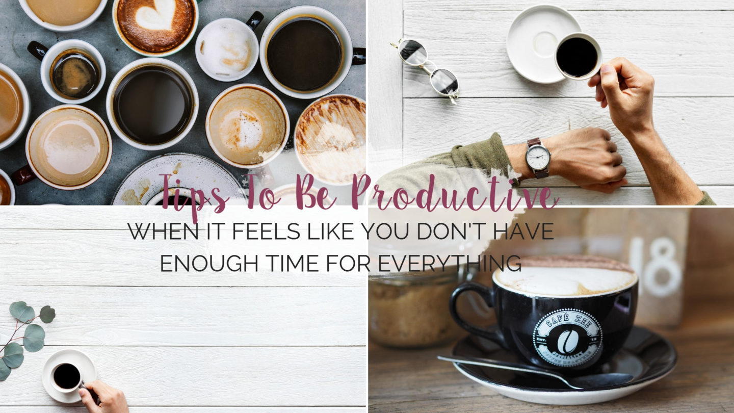 Being Productive When It Feels You Don’t Have Much Time* || Life Lately