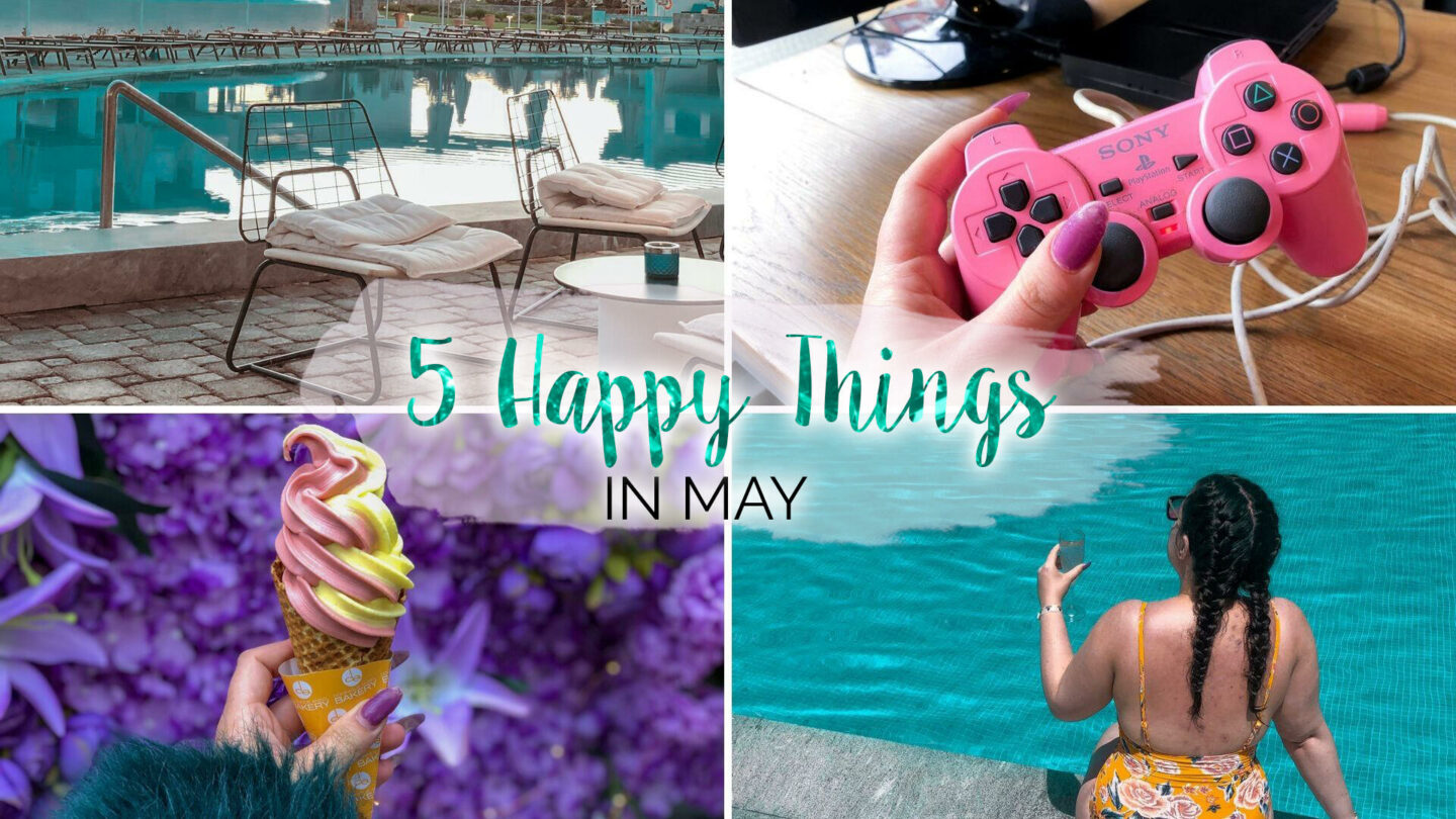 5 Happy Things – #33 – May || Life Lately